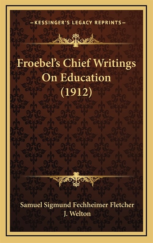 Froebels Chief Writings on Education (1912) (Hardcover)