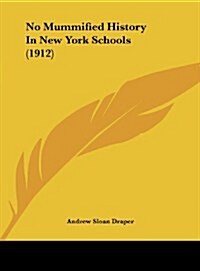 No Mummified History in New York Schools (1912) (Hardcover)