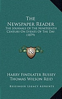 The Newspaper Reader: The Journals of the Nineteenth Century on Events of the Day (1879) (Hardcover)