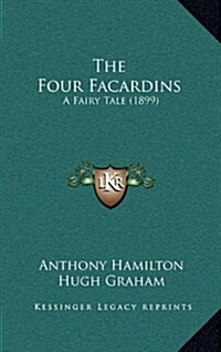 The Four Facardins: A Fairy Tale (1899) (Hardcover)