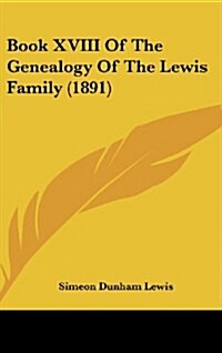 Book XVIII of the Genealogy of the Lewis Family (1891) (Hardcover)