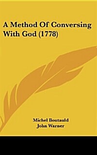 A Method of Conversing with God (1778) (Hardcover)