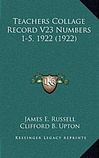 Teachers Collage Record V23 Numbers 1-5, 1922 (1922) (Hardcover)