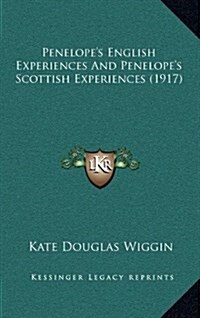 Penelopes English Experiences and Penelopes Scottish Experiences (1917) (Hardcover)
