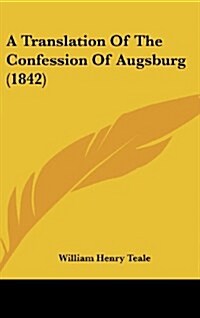 A Translation of the Confession of Augsburg (1842) (Hardcover)