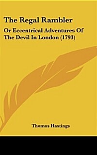 The Regal Rambler: Or Eccentrical Adventures of the Devil in London (1793) (Hardcover)