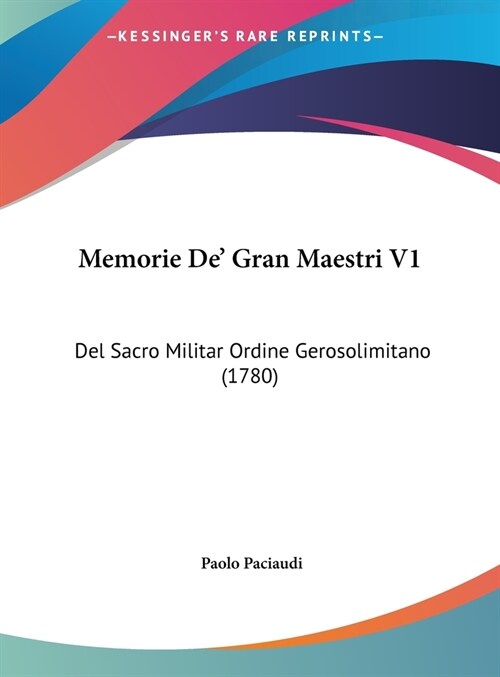 Memorie de Gran Maestri V1: del Sacro Militar Ordine Gerosolimitano (1780) (Hardcover)