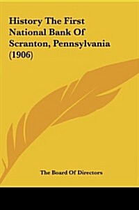 History the First National Bank of Scranton, Pennsylvania (1906) (Hardcover)