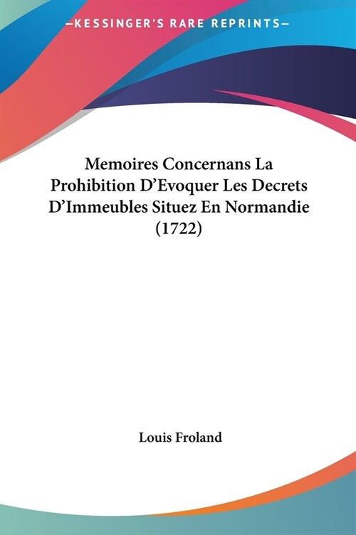 Memoires Concernans La Prohibition DEvoquer Les Decrets DImmeubles Situez En Normandie (1722) (Hardcover)