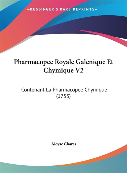 Pharmacopee Royale Galenique Et Chymique V2: Contenant La Pharmacopee Chymique (1753) (Hardcover)