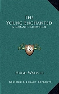 The Young Enchanted: A Romantic Story (1921) (Hardcover)