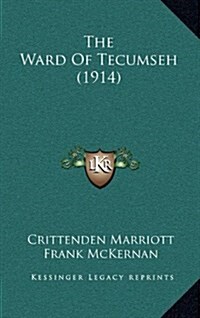 The Ward of Tecumseh (1914) (Hardcover)