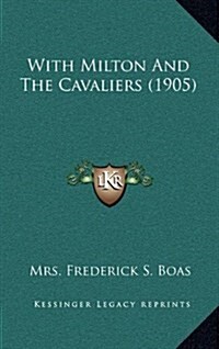 With Milton and the Cavaliers (1905) (Hardcover)