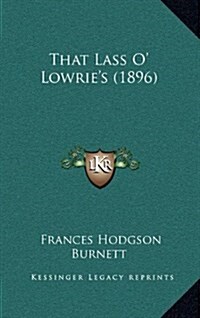 That Lass O Lowries (1896) (Hardcover)