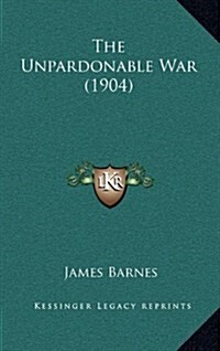 The Unpardonable War (1904) (Hardcover)