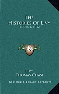 The Histories of Livy: Books 1, 21-22: With Extracts from Books 9, 26, 35, 38, 39, 45 (1882) (Hardcover)