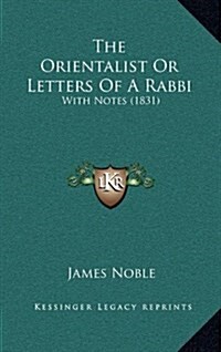 The Orientalist or Letters of a Rabbi: With Notes (1831) (Hardcover)