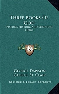 Three Books of God: Nature, History, and Scripture (1882) (Hardcover)