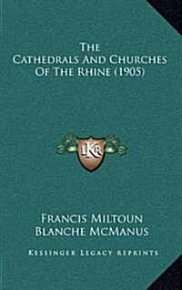 The Cathedrals and Churches of the Rhine (1905) (Hardcover)