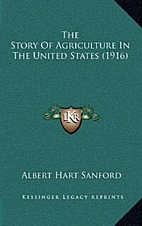 The Story of Agriculture in the United States (1916) (Hardcover)