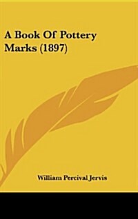 A Book of Pottery Marks (1897) (Hardcover)