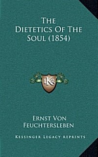 The Dietetics of the Soul (1854) (Hardcover)