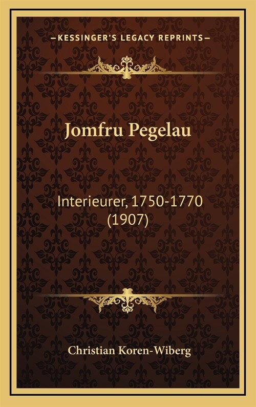 Jomfru Pegelau: Interieurer, 1750-1770 (1907) (Hardcover)