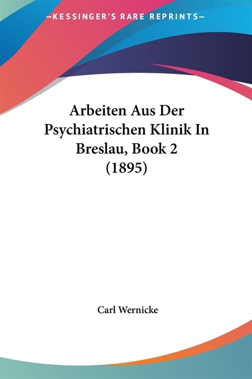 Arbeiten Aus Der Psychiatrischen Klinik in Breslau, Book 2 (1895) (Hardcover)