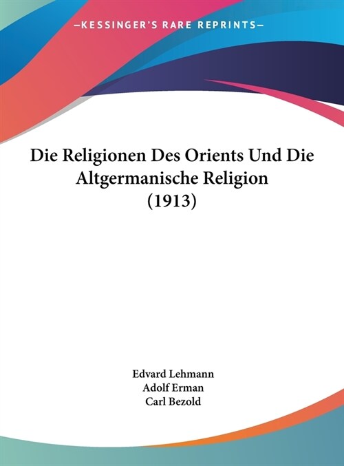 Die Religionen Des Orients Und Die Altgermanische Religion (1913) (Hardcover)