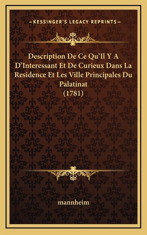 Description de Ce Quil y A DInteressant Et de Curieux Dans La Residence Et Les Ville Principales Du Palatinat (1781) (Hardcover)