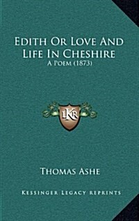 Edith or Love and Life in Cheshire: A Poem (1873) (Hardcover)