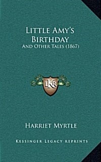 Little Amys Birthday: And Other Tales (1867) (Hardcover)