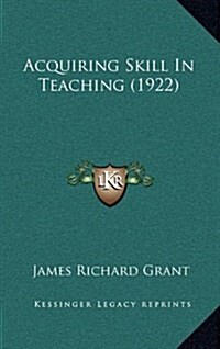 Acquiring Skill in Teaching (1922) (Hardcover)