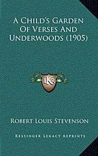 A Childs Garden of Verses and Underwoods (1905) (Hardcover)