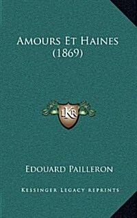 Amours Et Haines (1869) (Hardcover)
