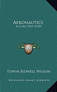 Aeronautics: A Class Text (1920) (Hardcover)