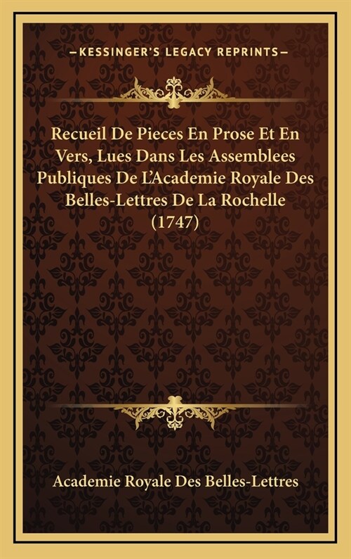 Recueil de Pieces En Prose Et En Vers, Lues Dans Les Assemblees Publiques de LAcademie Royale Des Belles-Lettres de La Rochelle (1747) (Hardcover)