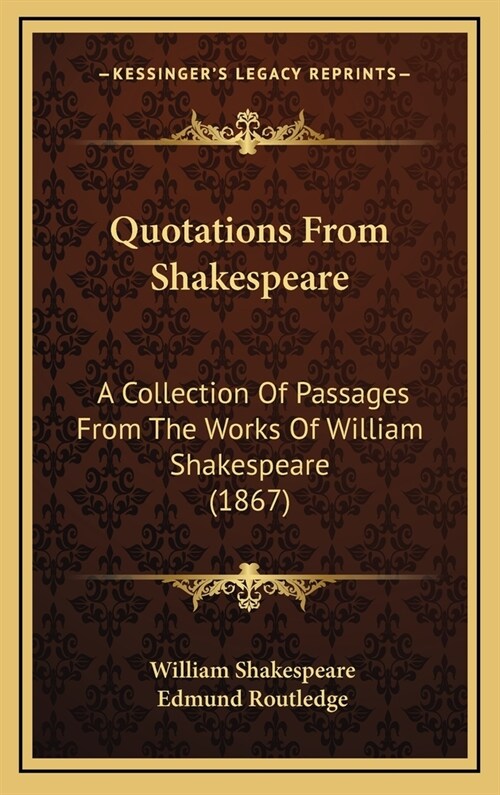 Quotations from Shakespeare: A Collection of Passages from the Works of William Shakespeare (1867) (Hardcover)