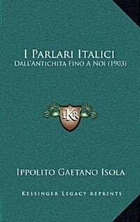 I Parlari Italici: Dallantichita Fino a Noi (1903) (Hardcover)