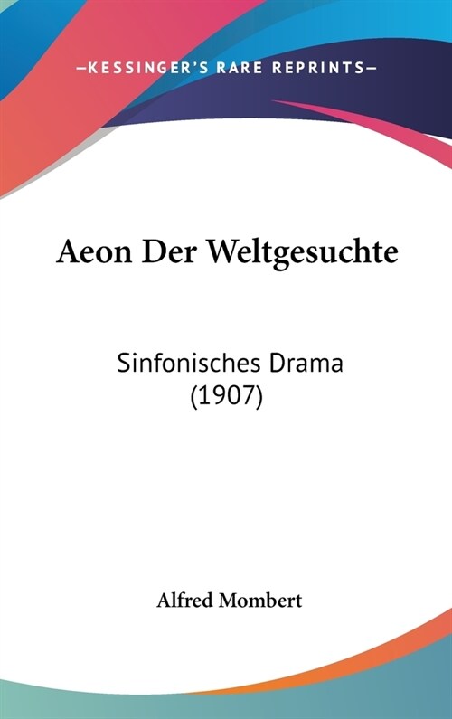 Aeon Der Weltgesuchte: Sinfonisches Drama (1907) (Hardcover)