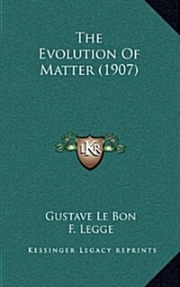 The Evolution of Matter (1907) (Hardcover)