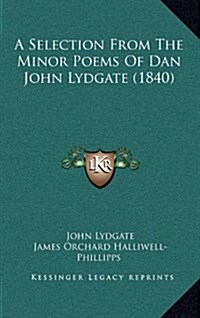 A Selection from the Minor Poems of Dan John Lydgate (1840) (Hardcover)