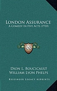 London Assurance: A Comedy in Five Acts (1910) (Hardcover)