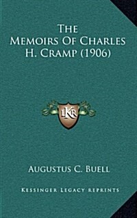 The Memoirs of Charles H. Cramp (1906) (Hardcover)