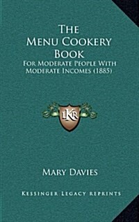 The Menu Cookery Book: For Moderate People with Moderate Incomes (1885) (Hardcover)