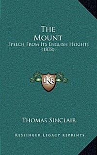 The Mount: Speech from Its English Heights (1878) (Hardcover)