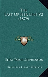 The Last of Her Line V2 (1879) (Hardcover)