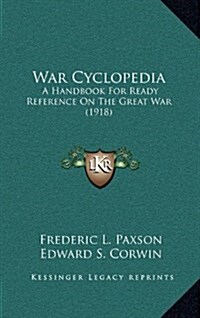 War Cyclopedia: A Handbook for Ready Reference on the Great War (1918) (Hardcover)