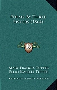 Poems by Three Sisters (1864) (Hardcover)