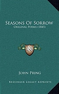 Seasons of Sorrow: Original Poems (1845) (Hardcover)